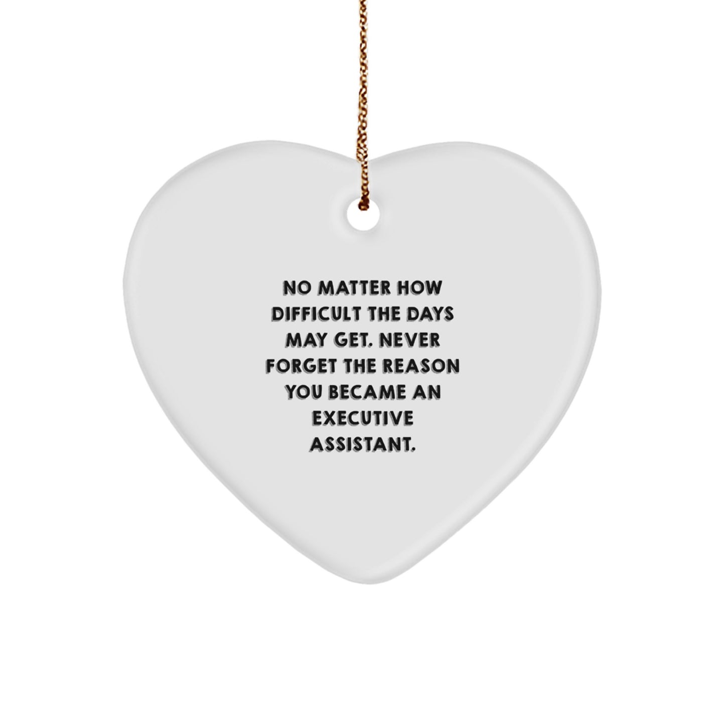 Executive Assistant Heart Ornament - No Matter How Difficult The Days May Get - Gifts from Friends to Executive Assistants for Christmas - Image 1