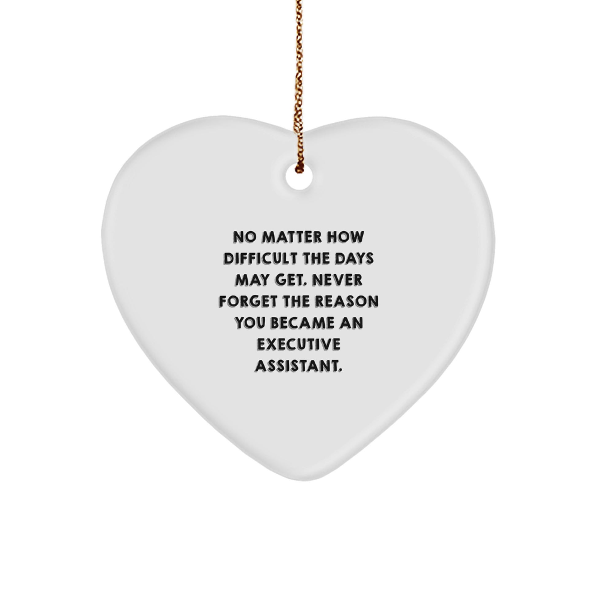 Executive Assistant Heart Ornament - No Matter How Difficult The Days May Get - Gifts from Friends to Executive Assistants for Christmas - Image 1