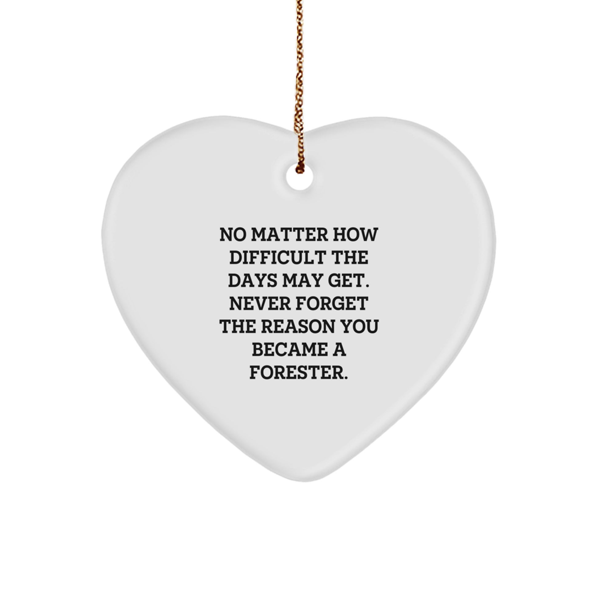 Inspirational Forester Heart Ornament, 'No Matter How Difficult', Gifts for Men, Women, or Friends from Family, Unique Christmas Unique Gifts - Image 1