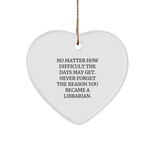 Librarian Heart Ornament, Funny Inspirational Quote, Gifts from Men to Librarian, Unique Christmas Unique Gifts for Librarian - Image 1