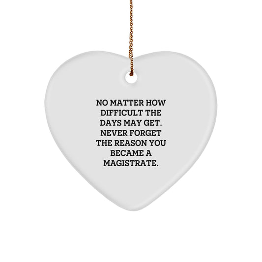 Magistrate Heart Ornament Gifts from Friends for Christmas - Inspirational Quote, 'No Matter How Difficult The Days May Get. Never Forget The Reason You Became A Magistrate.' - Image 1