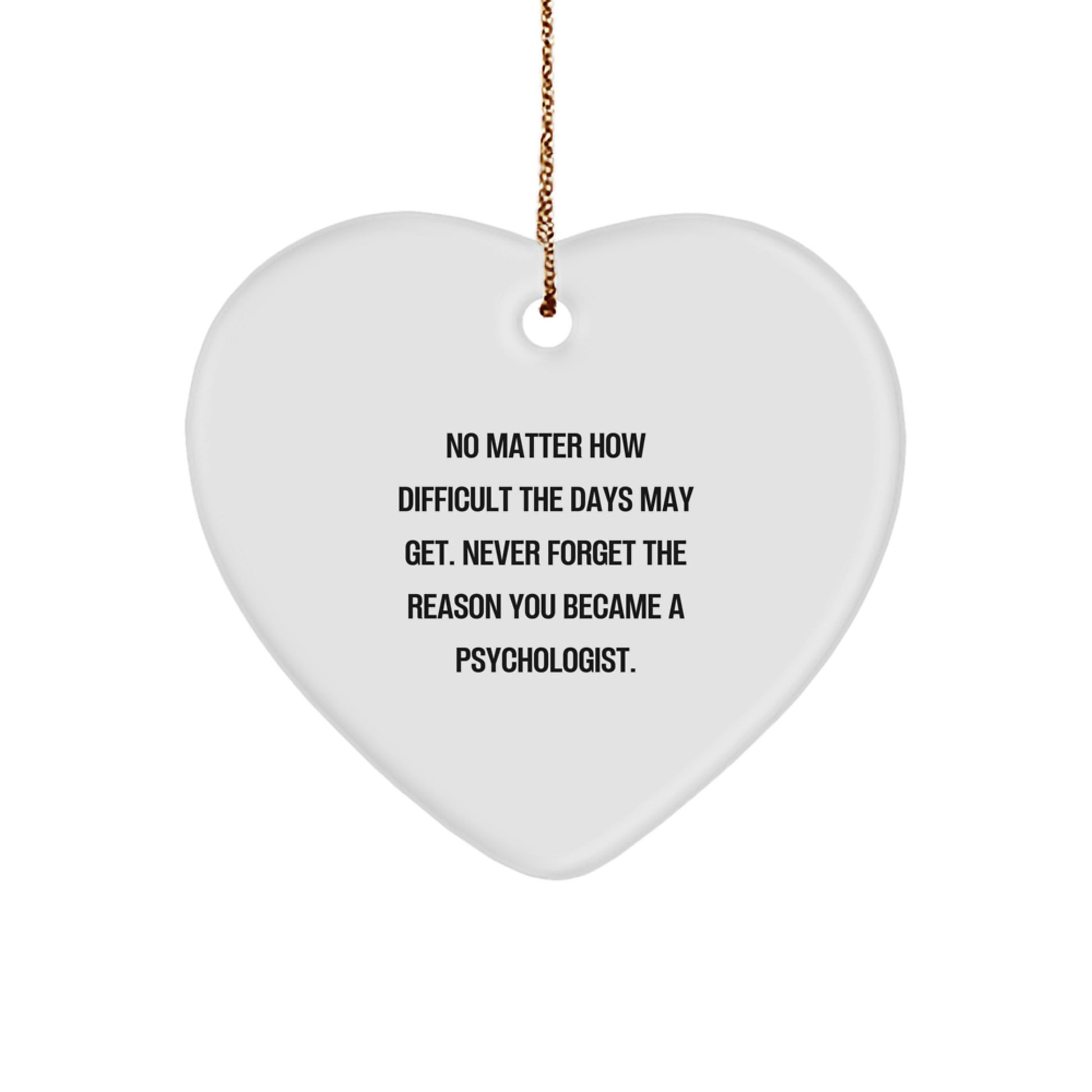 Inspirational Psychologist Gifts from Family - Heart Ornament for Christmas - 'No Matter How Difficult The Days May Get' Quote, Gifts for Psychologist - Image 1