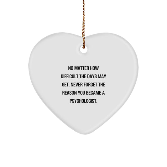 Inspirational Psychologist Gifts from Family - Heart Ornament for Christmas - 'No Matter How Difficult The Days May Get' Quote, Gifts for Psychologist - Image 1