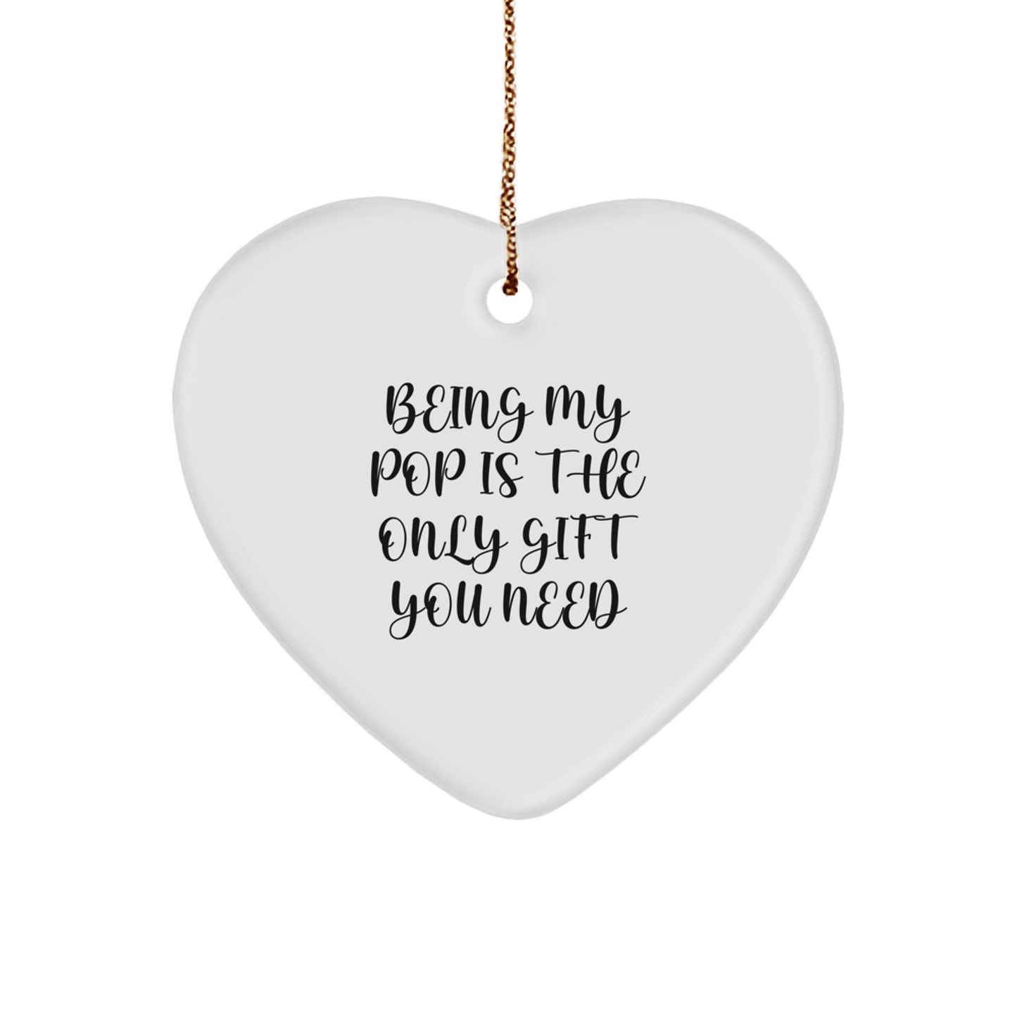 Funny Pop Gifts, Heart Ornament for Men, 'Being My Pop Is The Only Gift You Need' Quote, White Color, 2.75'' Tall, Christmas Unique Gifts from Family - Image 1