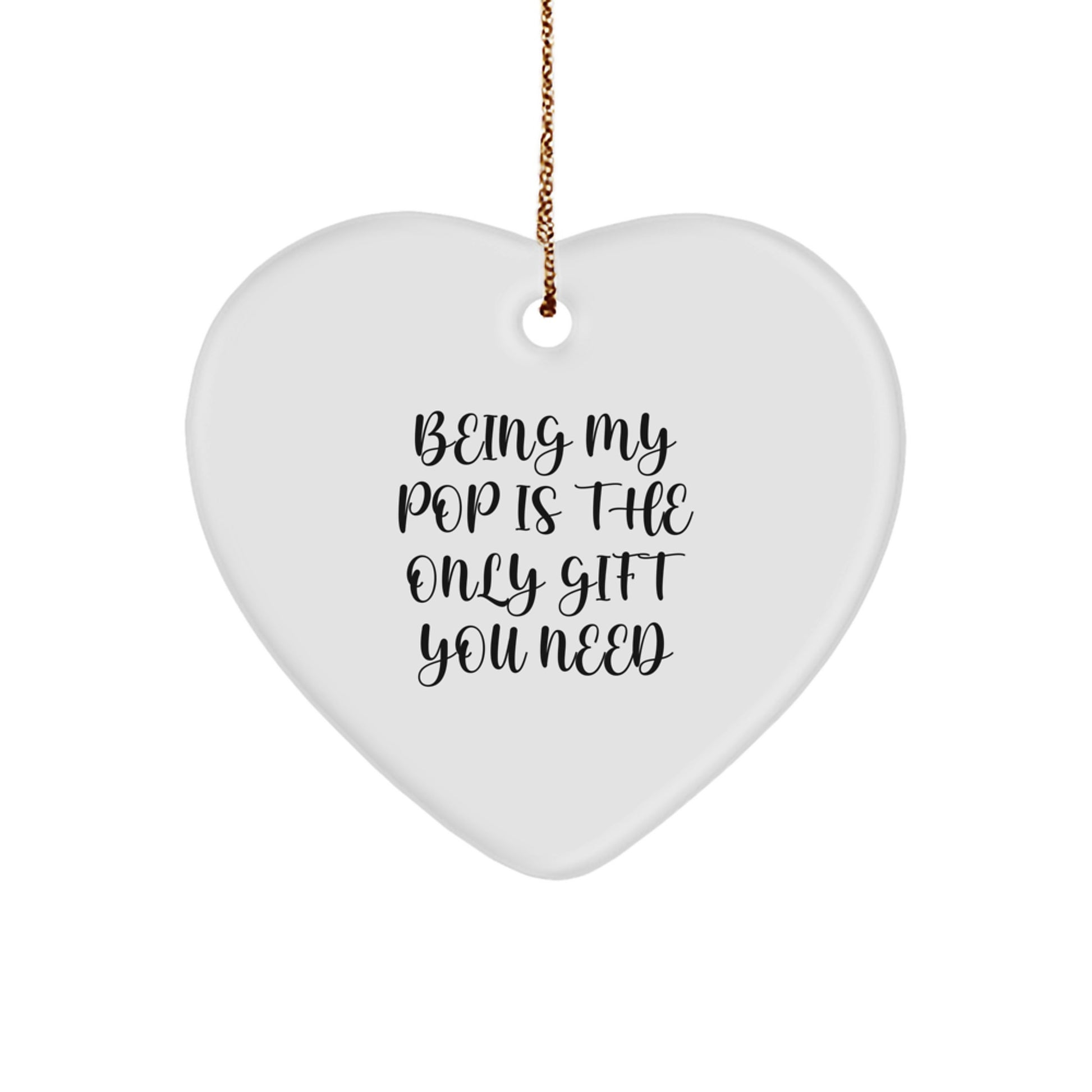 Funny Pop Gifts, Heart Ornament for Men, 'Being My Pop Is The Only Gift You Need' Quote, White Color, 2.75'' Tall, Christmas Unique Gifts from Family - Image 1