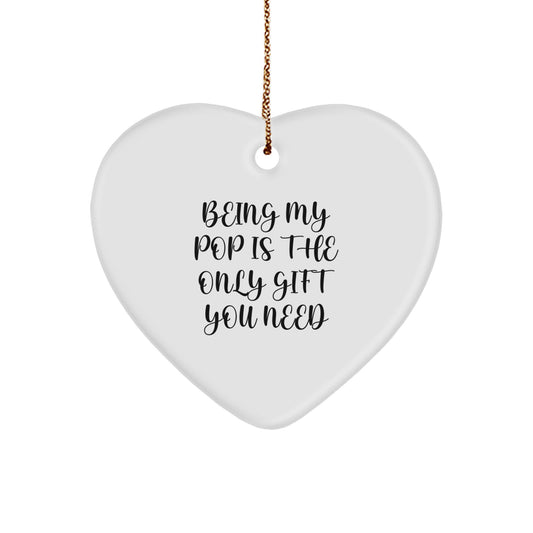 Funny Pop Gifts, Heart Ornament for Men, 'Being My Pop Is The Only Gift You Need' Quote, White Color, 2.75'' Tall, Christmas Unique Gifts from Family - Image 1