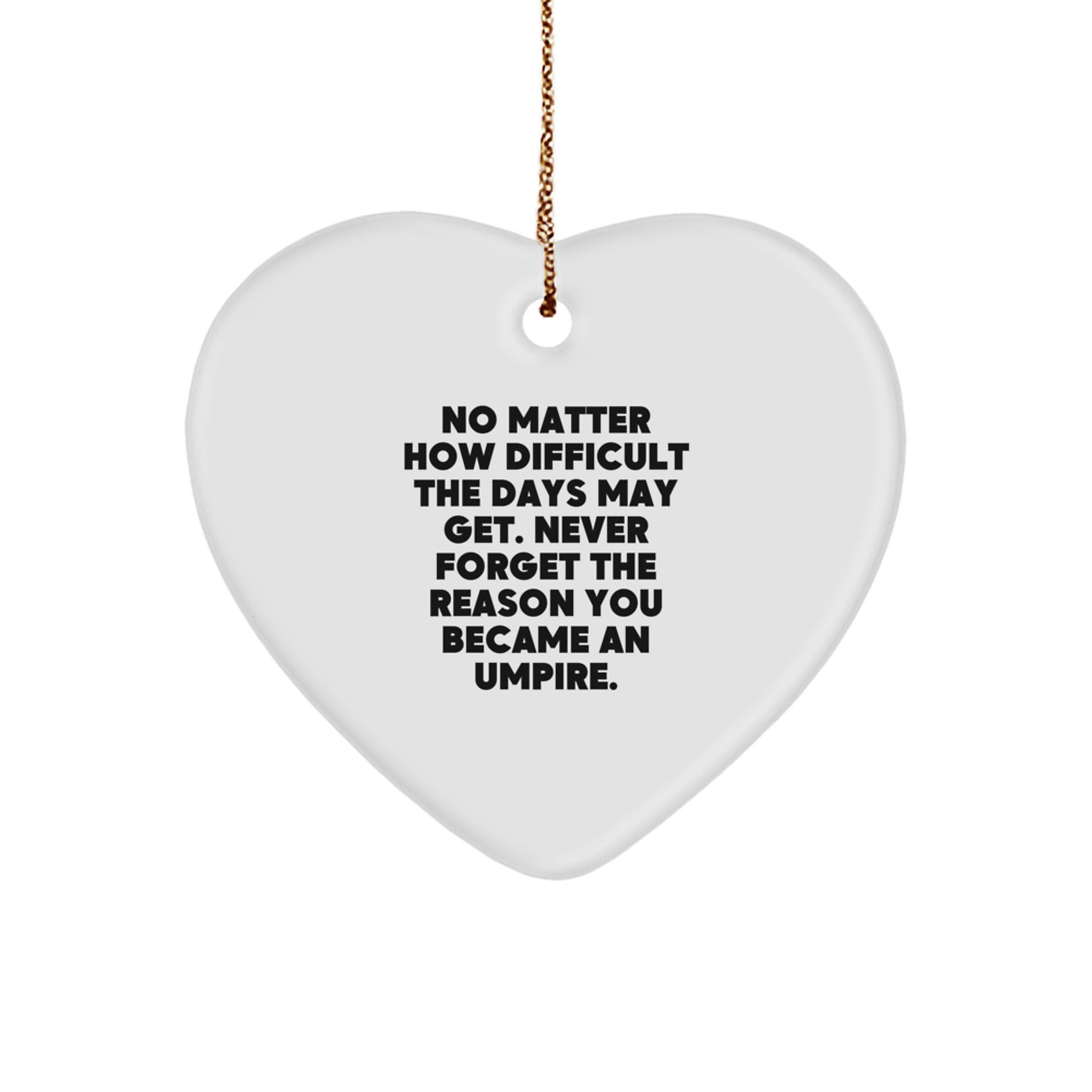Umpire Inspirational Heart Ornament Gifts from Friends for Christmas, Never Forget the Reason You Became an Umpire, Gifts for Umpire, Funny Quote, Heart-Shaped Ornament - Image 1