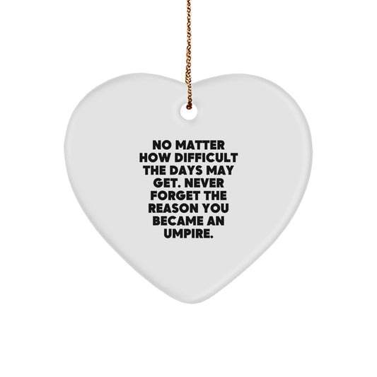 Umpire Inspirational Heart Ornament Gifts from Friends for Christmas, Never Forget the Reason You Became an Umpire, Gifts for Umpire, Funny Quote, Heart-Shaped Ornament - Image 1
