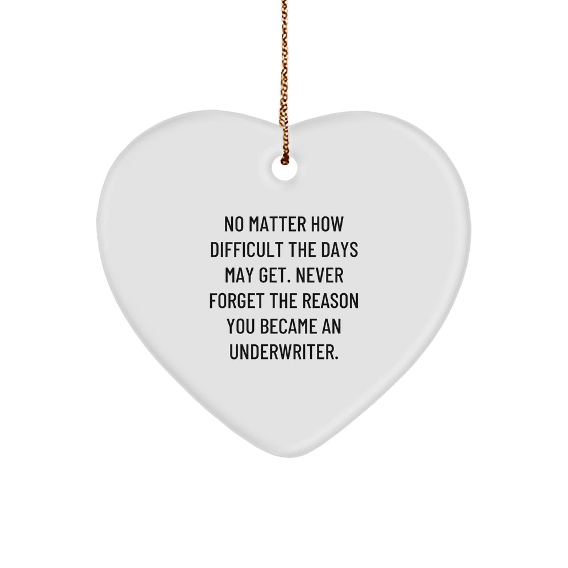 Underwriter Heart Ornament, Funny Quote, Inspirational Gifts from Friends, Family, or Coworkers, for Christmas - Image 1
