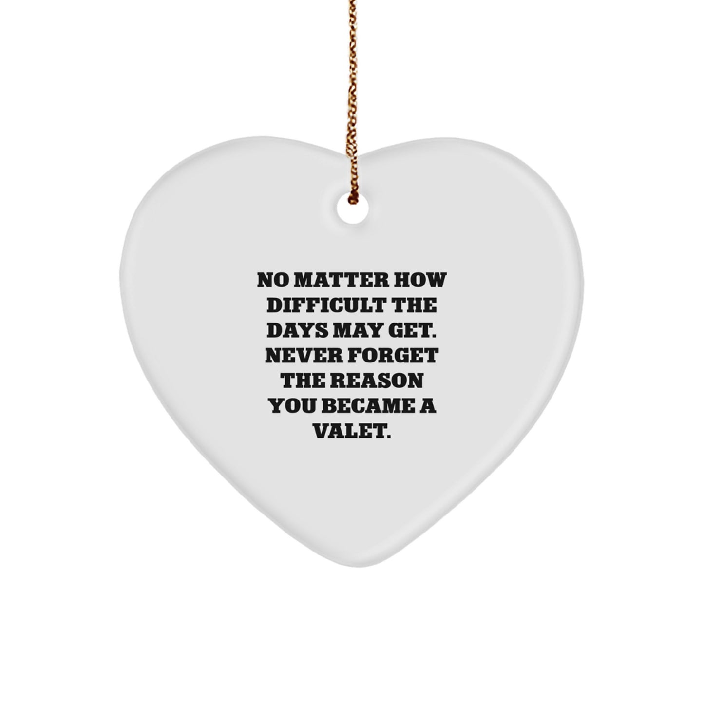 Valet Heart Ornament, 'No Matter How Difficult The Days May Get. Never Forget The Reason You Became A Valet.', Christmas Unique Gifts from Friends to Family - Image 1