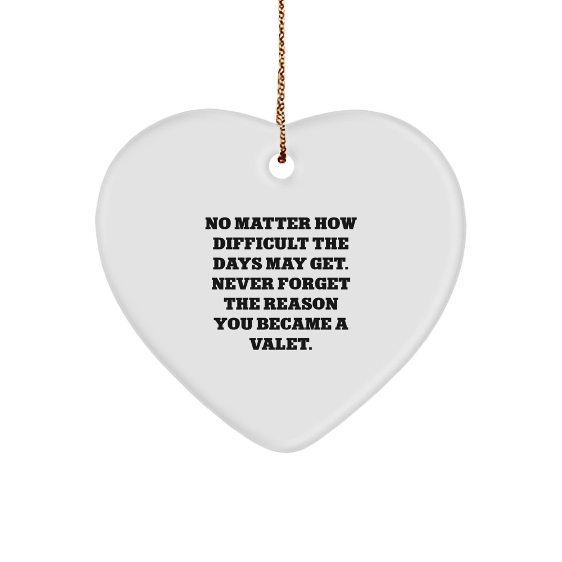 Valet Heart Ornament, 'No Matter How Difficult The Days May Get. Never Forget The Reason You Became A Valet.', Christmas Unique Gifts from Friends to Family - Image 1
