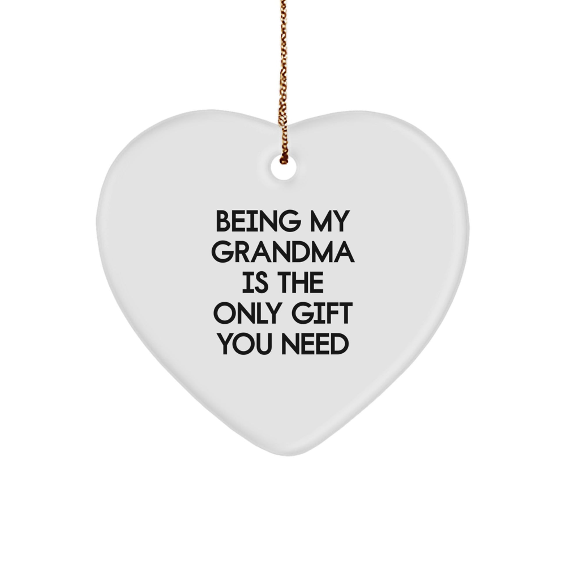 Gifts from Family, Gifts for Grandma's Heart - 'Being My Grandma Is The Only Gift You Need' White Heart Ornament for Christmas - Image 1