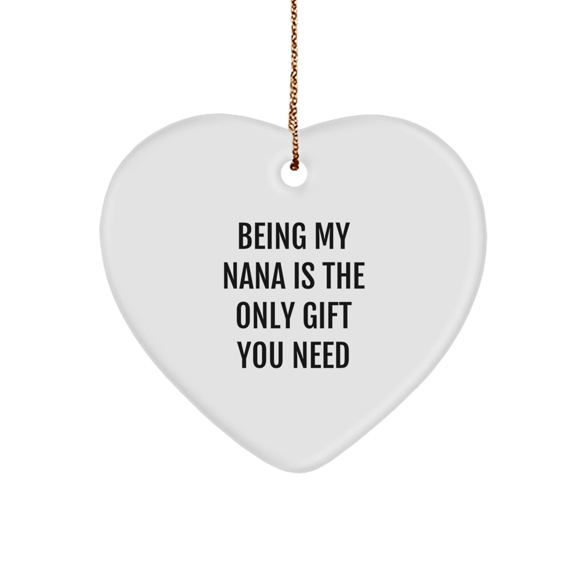 Gifts from Family, Gifts for Nana - Heart Ornament, 'Being My Nana Is The Only Gift You Need' Quote, White, 2.75'' Tall, Perfect for Christmas - Image 1