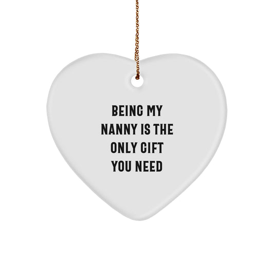 Funny Nanny Gifts from Family, Being My Nanny Is The Only Gift You Need, Heart Ornament for Nanny, Christmas Unique Gifts - Image 1
