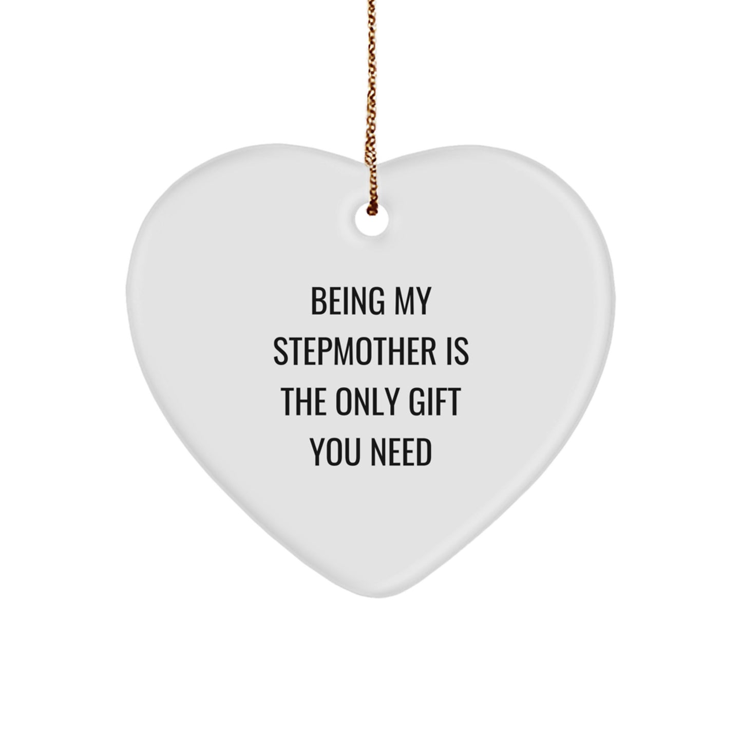 Funny Stepmother Gifts from Men for Christmas - Heart Ornament with Quote 'Being My Stepmother Is The Only Gift You Need' - Image 1