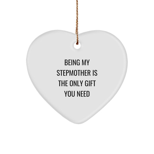 Funny Stepmother Gifts from Men for Christmas - Heart Ornament with Quote 'Being My Stepmother Is The Only Gift You Need' - Image 1