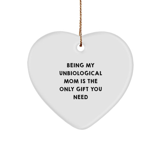 Funny Unbiological Mom Gift, Heart Ornament, Being My Unbiological Mom Is The Only Gift You Need, Christmas Unique Gifts from Family to Unbiological Mom - Image 1