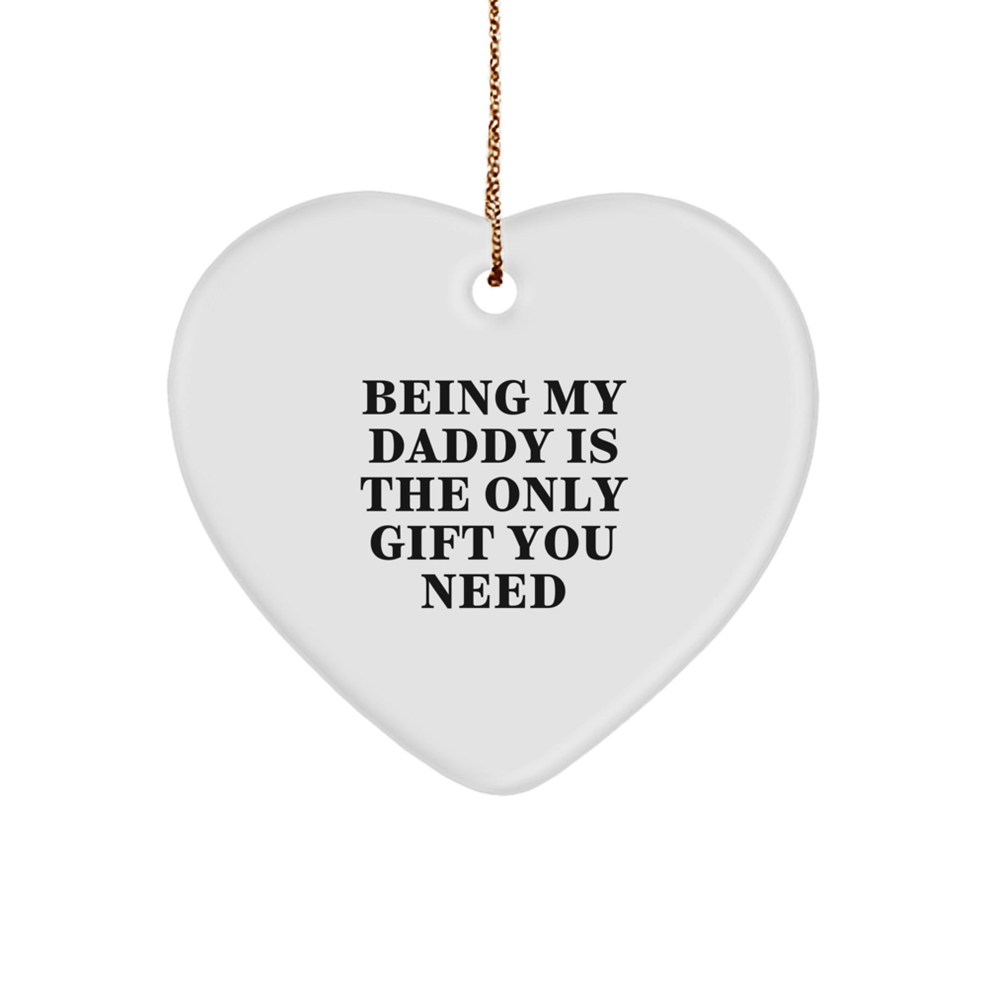 Daddy's Heartfelt Gift, 'Being My Daddy Is The Only Gift You Need', White Heart Ornament, Gifts from Men to Daddy, Perfect for Christmas - Image 1