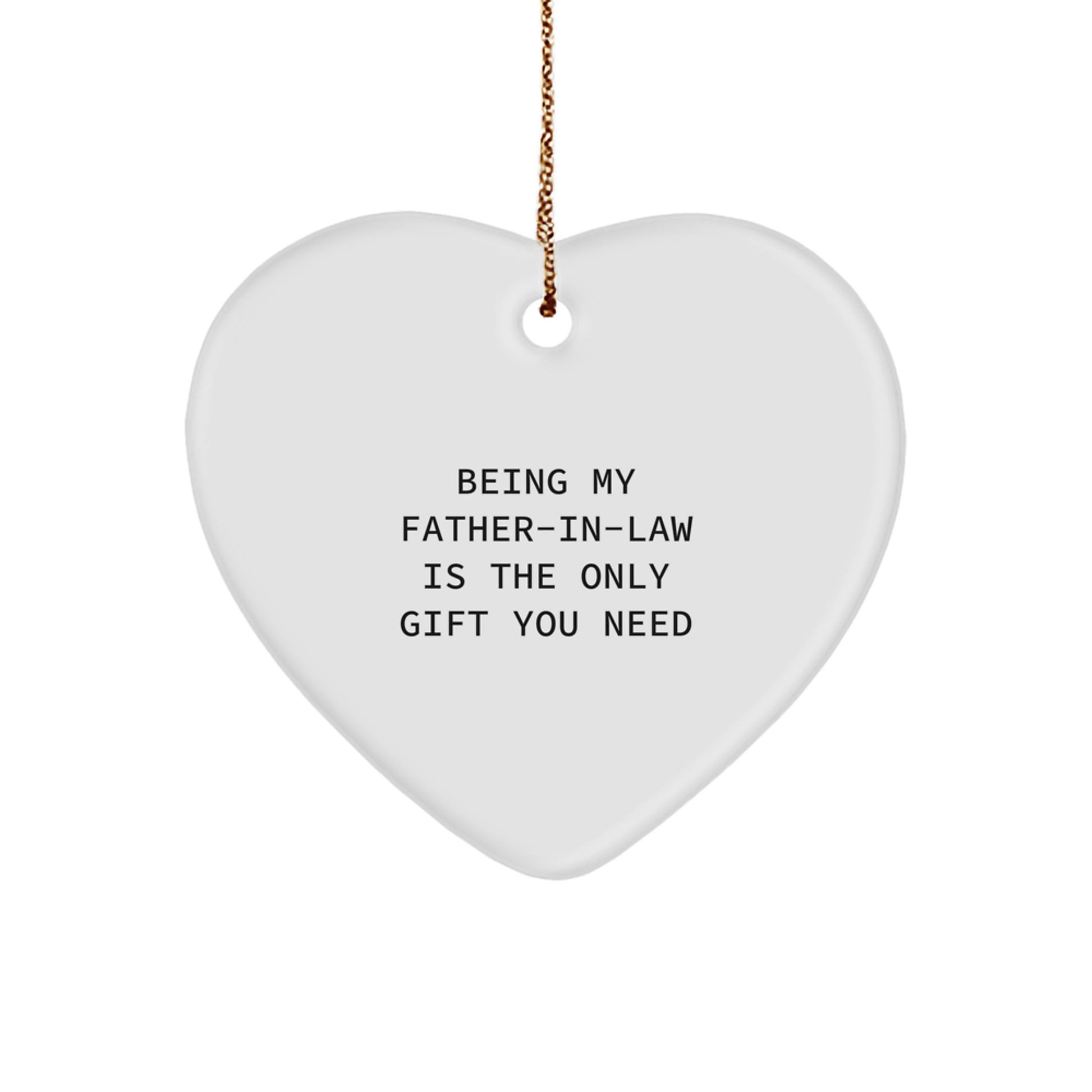 Funny Father-in-law Heart Ornament Gifts from Family for Christmas, 'Being My Father-in-law Is The Only Gift You Need' Quote, White Color, Heart Shaped, Durable MDF Material - Image 1