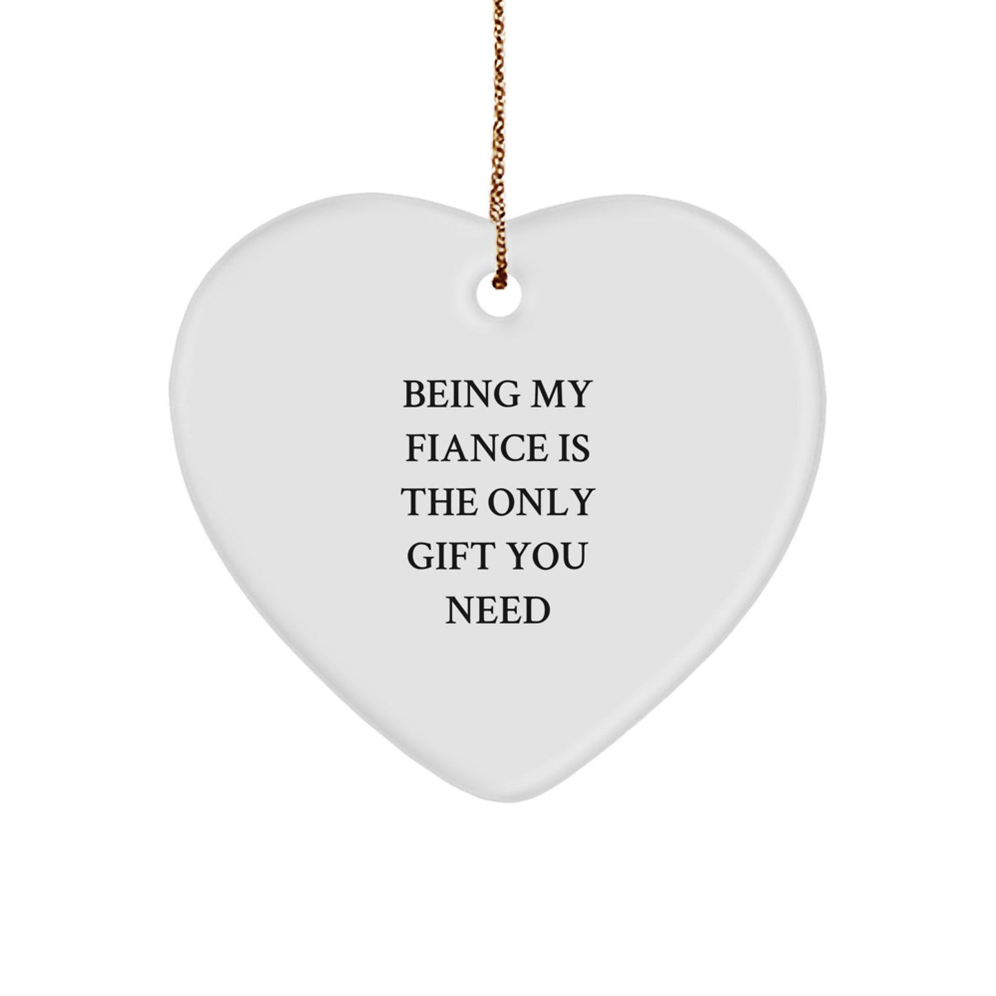 Funny Fiance Gifts for Him - Heart Ornament with Quote 'Being My Fiance Is The Only Gift You Need' - Christmas Unique Gifts from Men to Women - Image 1