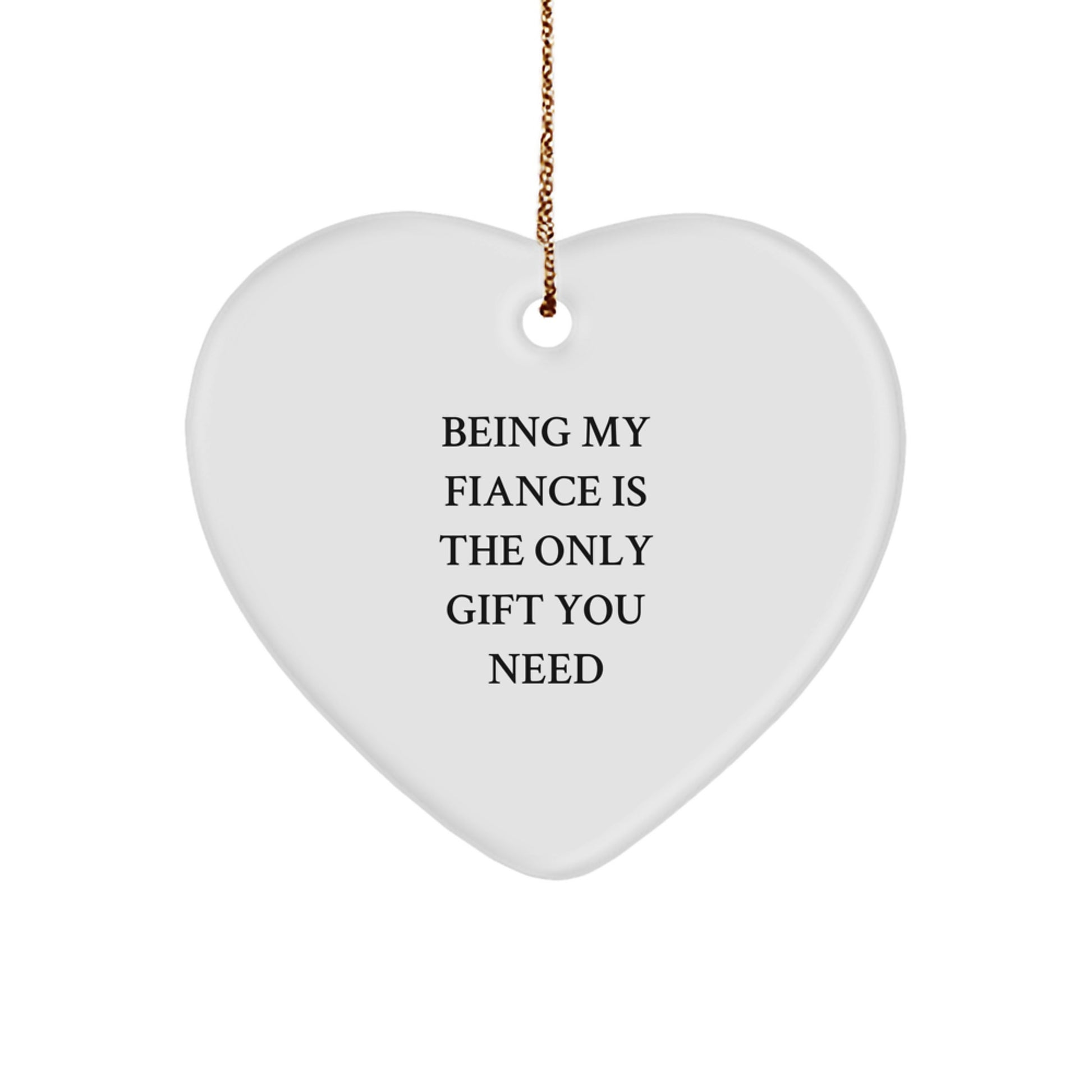 Funny Fiance Gifts for Him - Heart Ornament with Quote 'Being My Fiance Is The Only Gift You Need' - Christmas Unique Gifts from Men to Women - Image 1