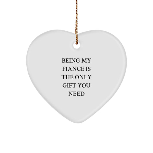 Funny Fiance Gifts for Him - Heart Ornament with Quote 'Being My Fiance Is The Only Gift You Need' - Christmas Unique Gifts from Men to Women - Image 1
