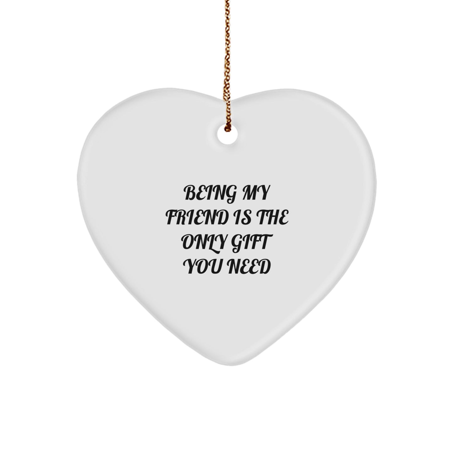 Gifts from Friends, Heart Ornament, 'Being My Friend Is The Only Gift You Need' - Unique Christmas Memorable Present for Friends - Image 1