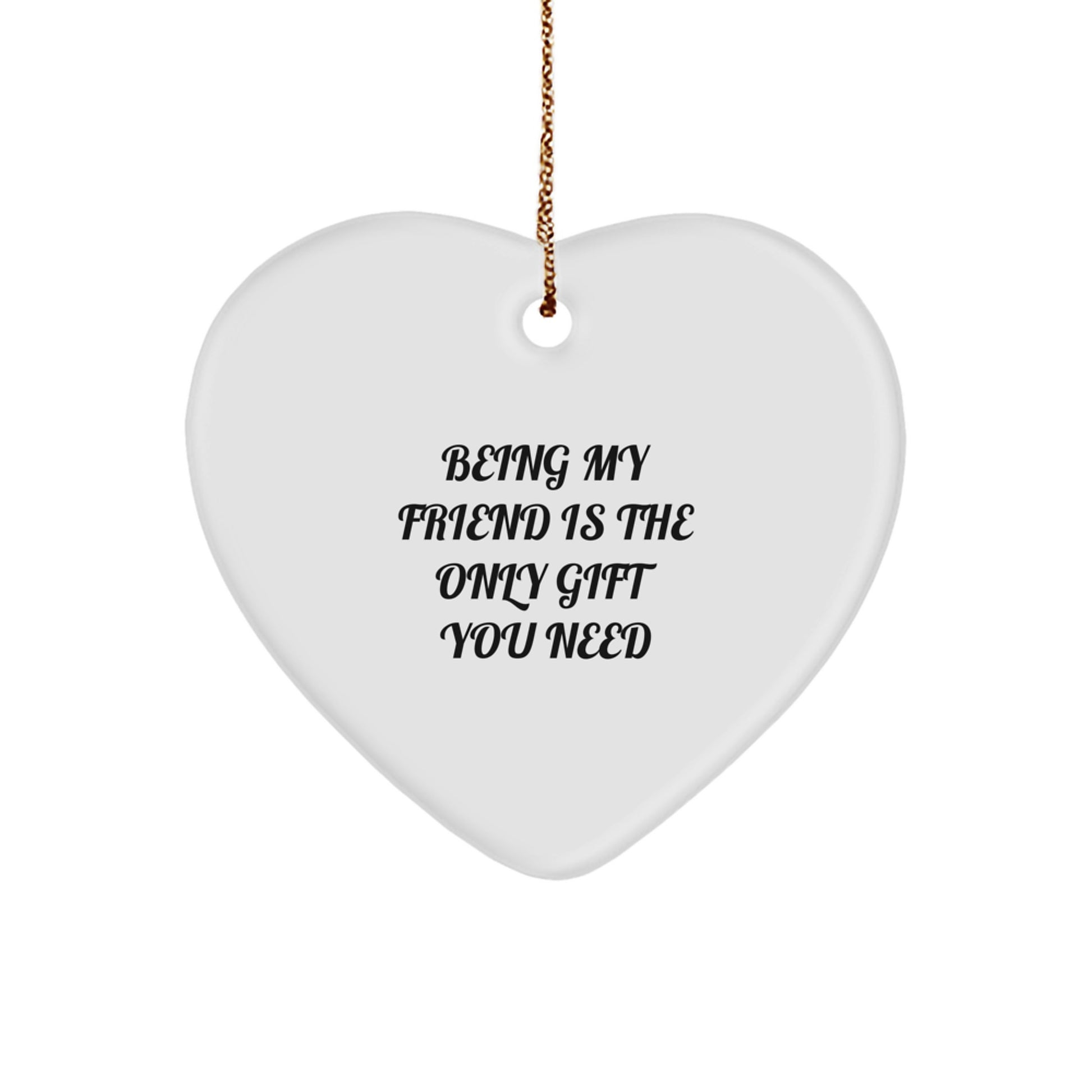 Gifts from Friends, Heart Ornament, 'Being My Friend Is The Only Gift You Need' - Unique Christmas Memorable Present for Friends - Image 1
