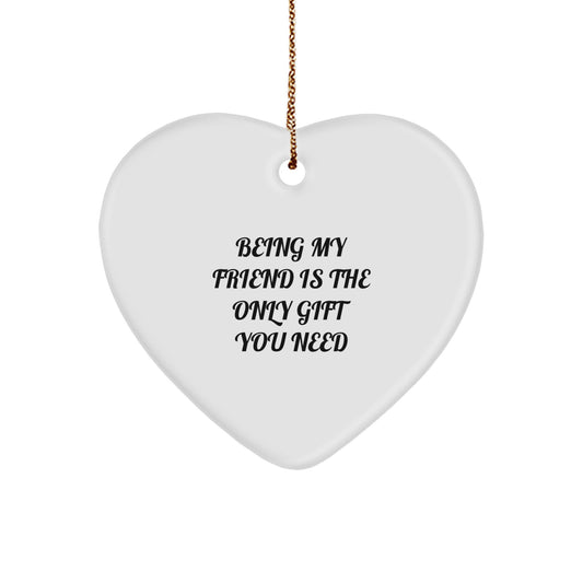 Gifts from Friends, Heart Ornament, 'Being My Friend Is The Only Gift You Need' - Unique Christmas Memorable Present for Friends - Image 1