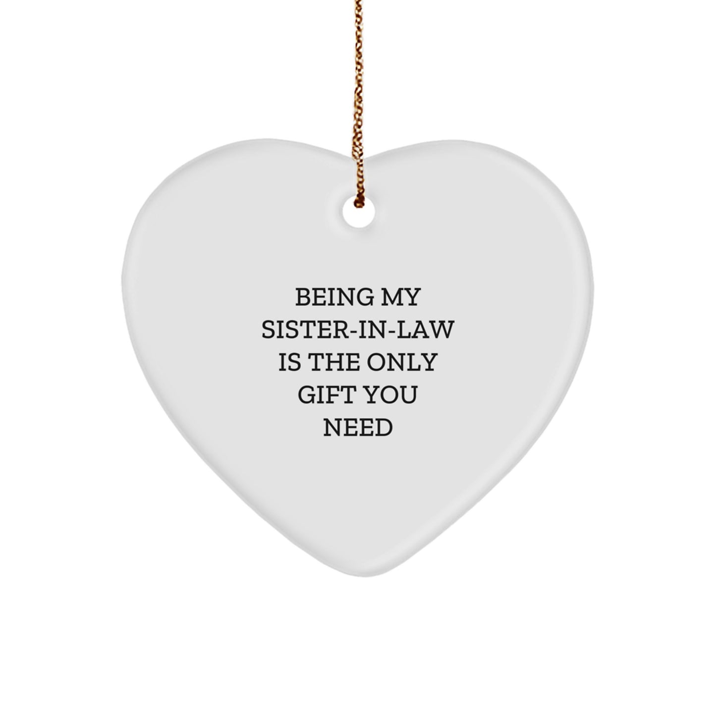Funny Sister-in-law Heart Ornament Gifts from Men, Women, Friends - Being My Sister-in-law Is The Only Gift You Need, Christmas Unique Gifts for Her - Image 1