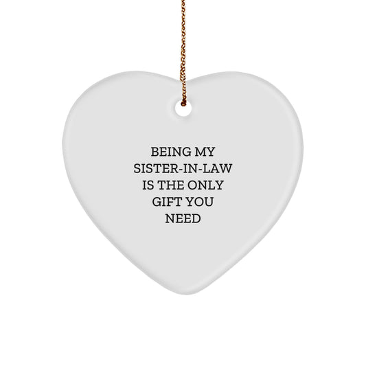 Funny Sister-in-law Heart Ornament Gifts from Men, Women, Friends - Being My Sister-in-law Is The Only Gift You Need, Christmas Unique Gifts for Her - Image 1