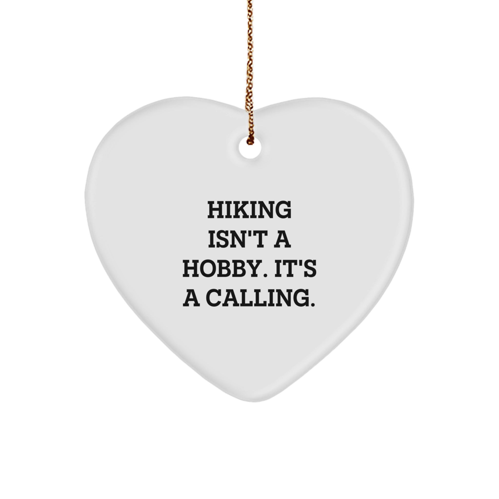 Hiking Isn't A Hobby Gifts for Friends - Heart Ornament, Funny Quote, Christmas Unique Gifts from Family - Image 1