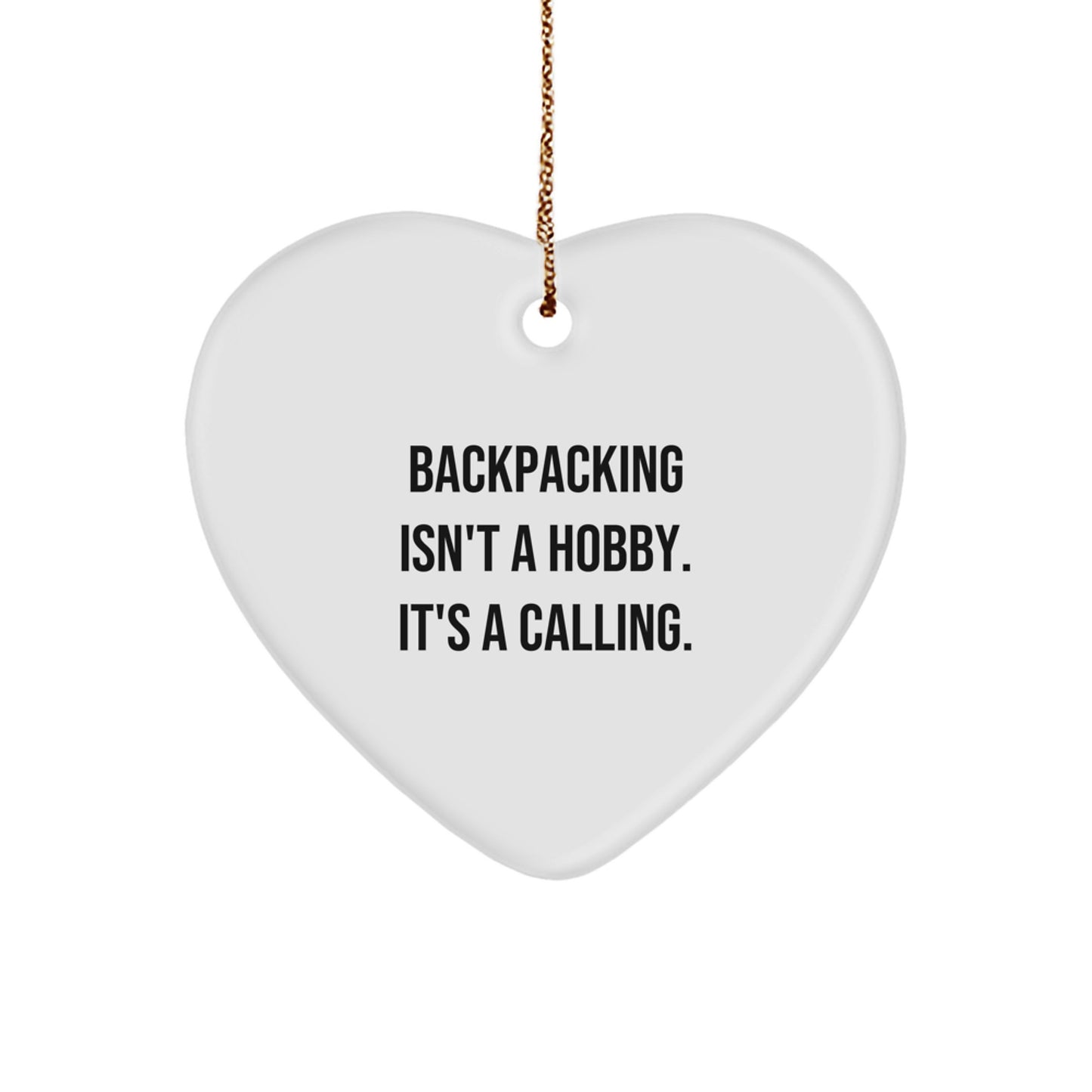 Funny Backpacking Gifts from Friends and Family - Heart Ornament with 'Backpacking Isn't A Hobby. It's A Calling.' Quote for Christmas - Image 1