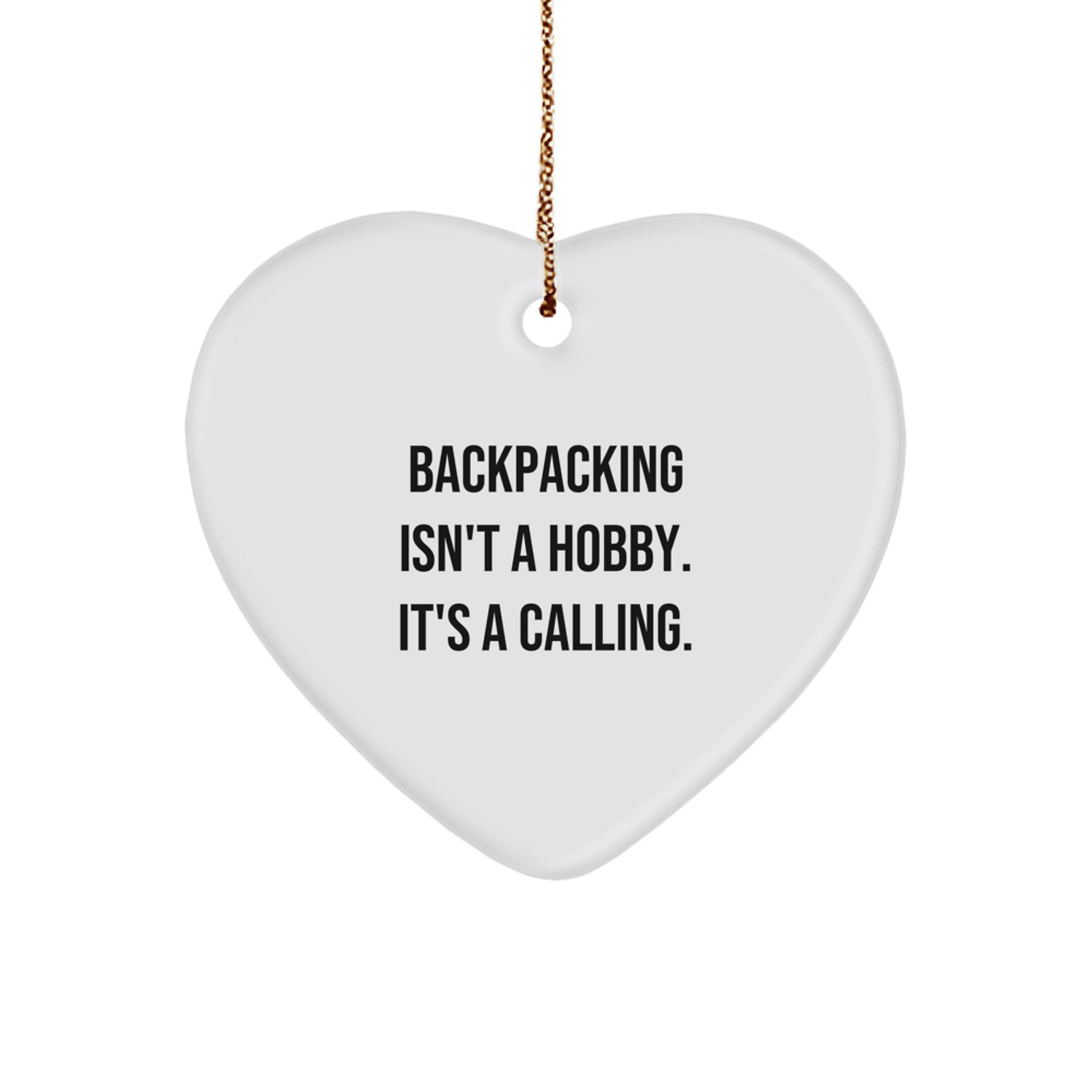 Funny Backpacking Gifts from Friends and Family - Heart Ornament with 'Backpacking Isn't A Hobby. It's A Calling.' Quote for Christmas - Image 1
