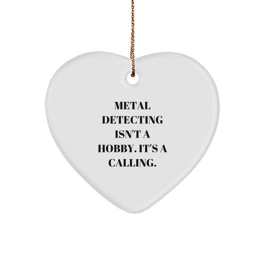 Metal Detecting Gifts from Friends, 'Metal Detecting Isn't A Hobby. It's A Calling.' Heart Ornament for Metal Detecting Enthusiasts, Funny Christmas Unique Gift for Him or Her - Image 1