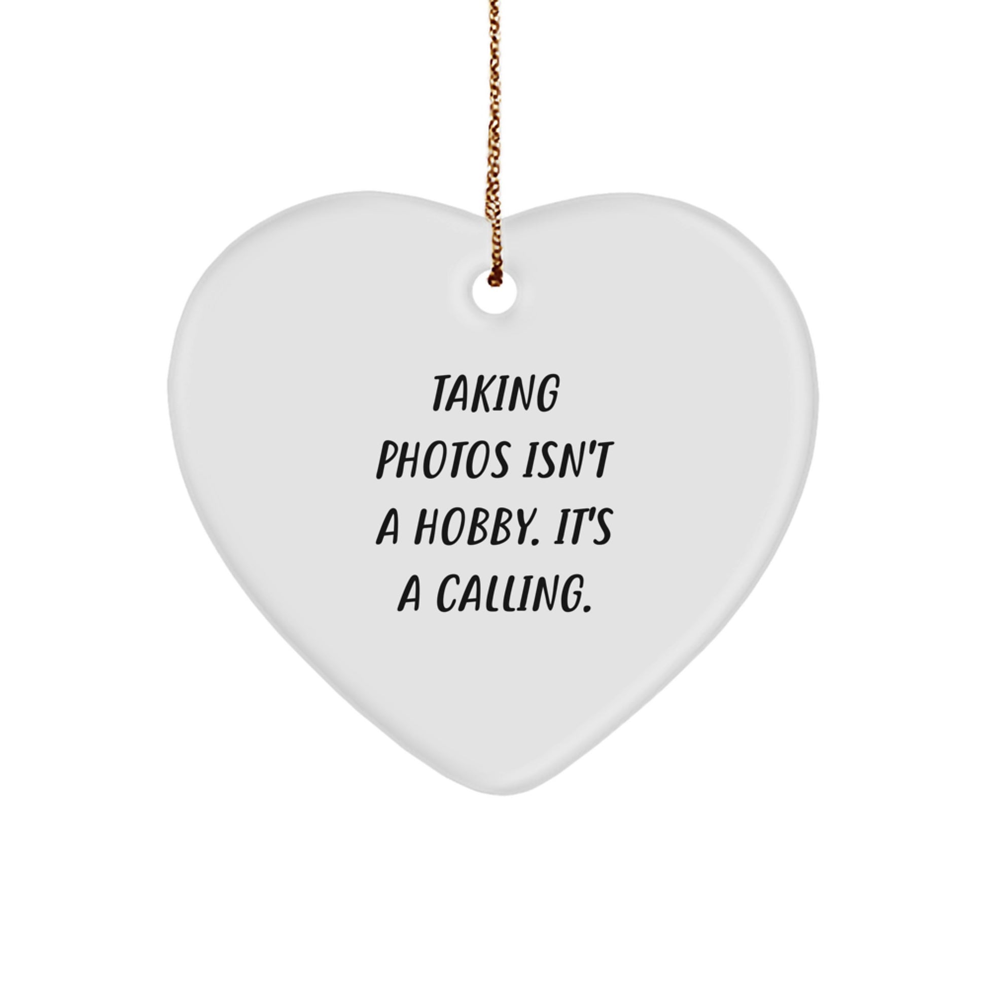 Funny Taking Photos Gifts for Men Women Friends Family - Heart Ornament with 'Taking Photos Isn't A Hobby. It's A Calling.' Quote, Christmas Unique Gifts from Lover - Image 1