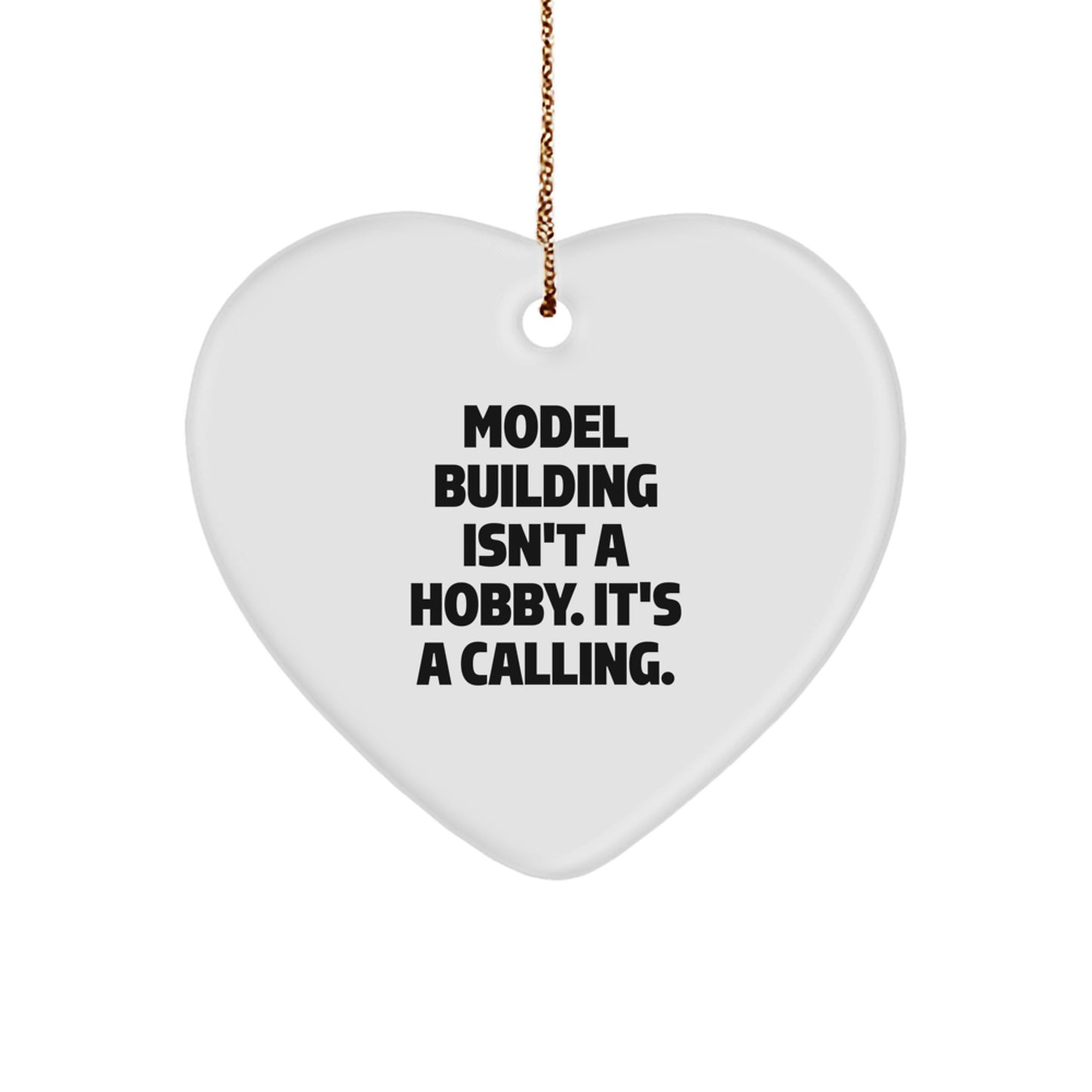 Model Building Enthusiasts Gifts - Heart Ornament from Friends, Family, or Coworkers - 'Model Building Isn't A Hobby. It's A Calling.' - Image 1