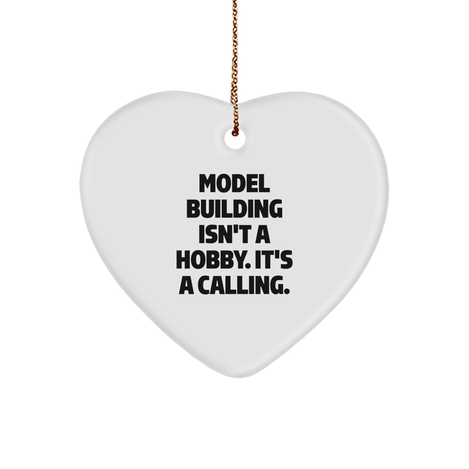Model Building Enthusiasts Gifts - Heart Ornament from Friends, Family, or Coworkers - 'Model Building Isn't A Hobby. It's A Calling.' - Image 1