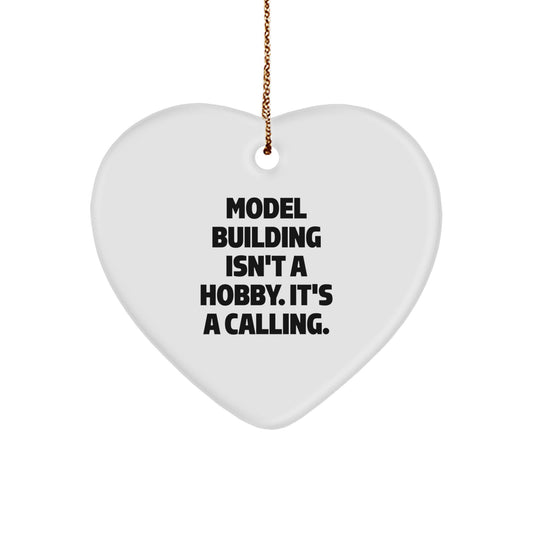 Model Building Enthusiasts Gifts - Heart Ornament from Friends, Family, or Coworkers - 'Model Building Isn't A Hobby. It's A Calling.' - Image 1