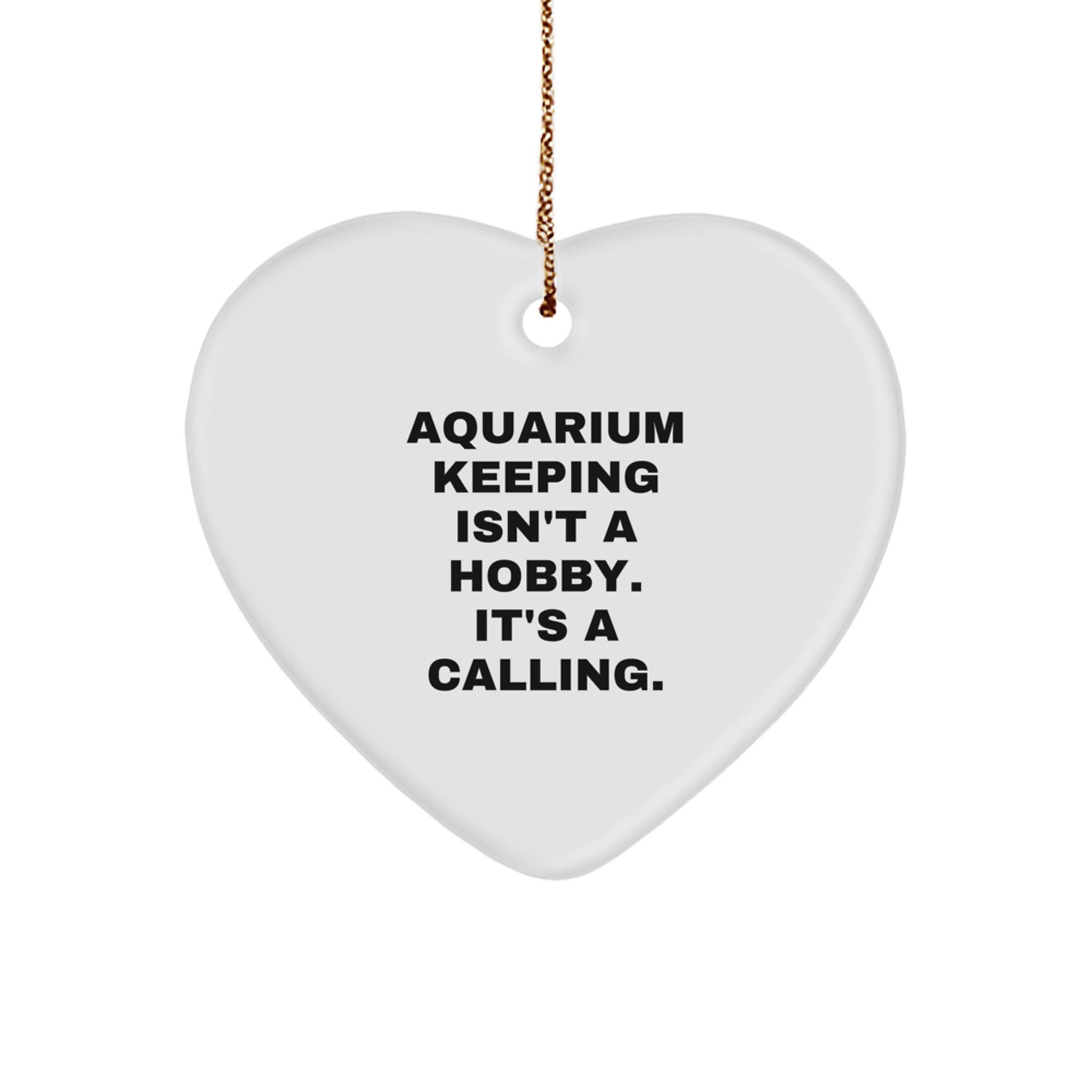Funny Aquarium Keeping Gifts from Friends for Christmas Unique Heart Ornament Quotes 'Aquarium Keeping Isn't A Hobby. It's A Calling.' - Image 1
