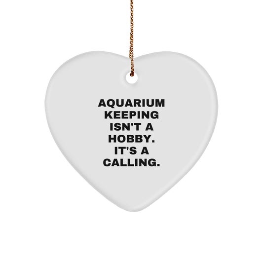 Funny Aquarium Keeping Gifts from Friends for Christmas Unique Heart Ornament Quotes 'Aquarium Keeping Isn't A Hobby. It's A Calling.' - Image 1