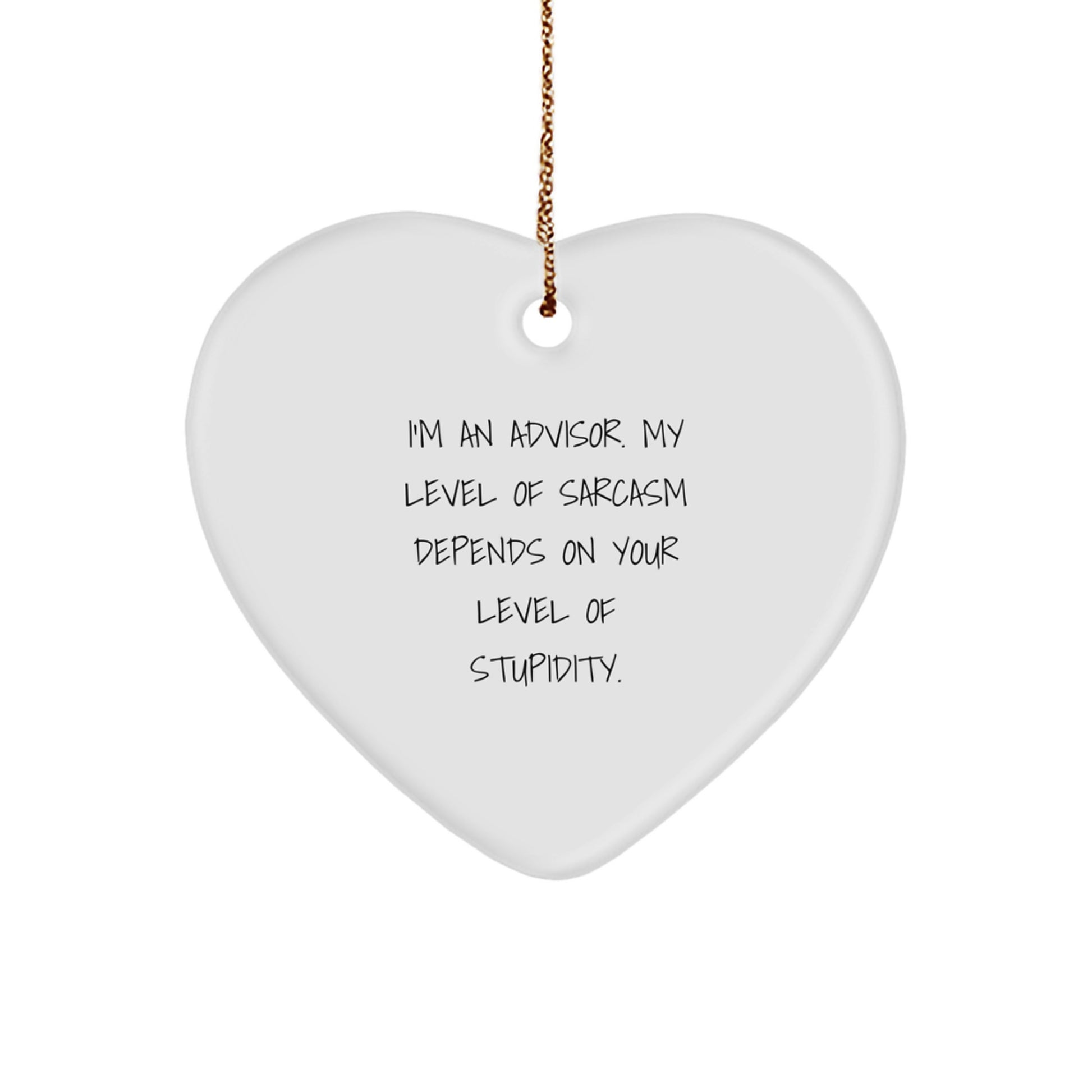 Funny Advisor Gifts from Friends, Coworkers, or Family - 'I'm An Advisor, My Level Of Sarcasm...' Heart Ornament, Christmas Unique Presents - Image 1