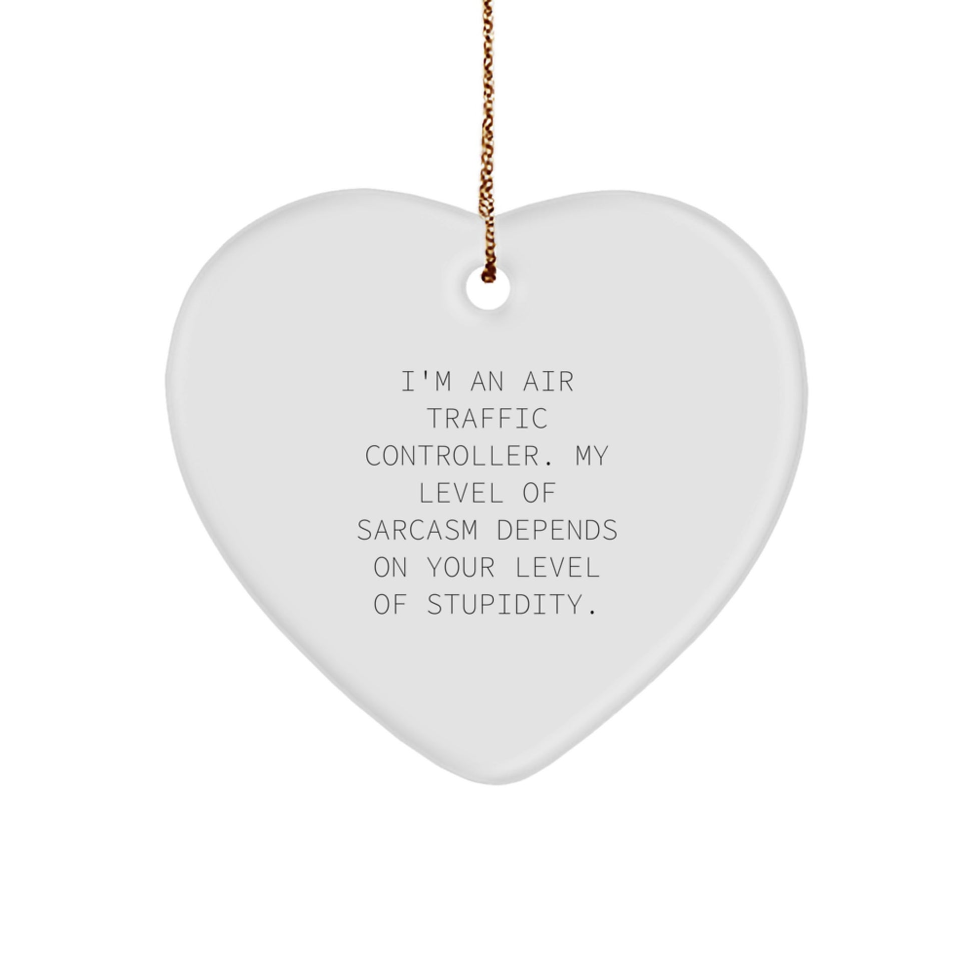 Air Traffic Controller Funny Heart Ornament Gifts from Friends, 'I'm An Air Traffic Controller. My Level Of Sarcasm Depends On Your Level Of Stupidity.', for Christmas - Image 1