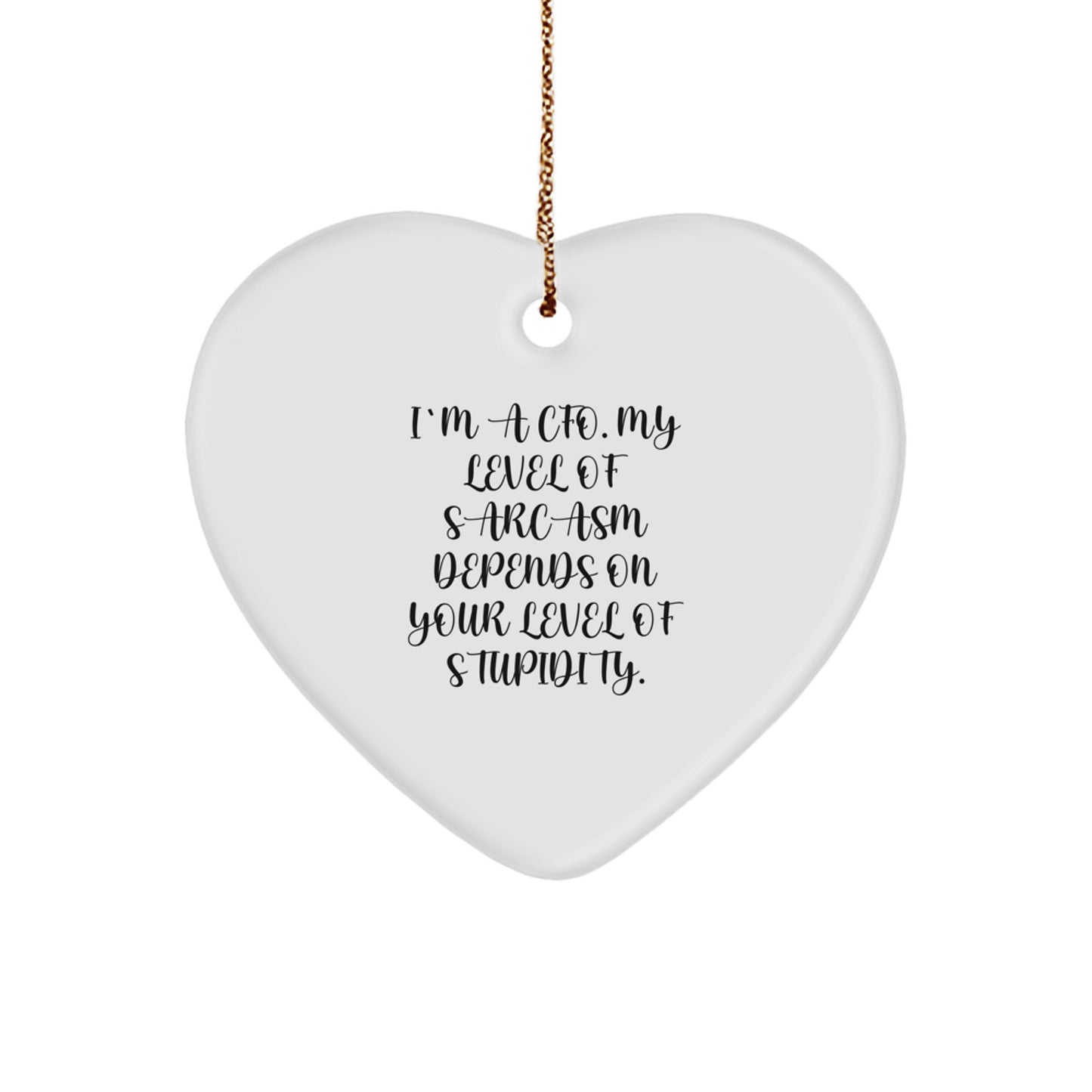 Funny CFO Heart Ornament Gifts from Men to CFOs, 'I'm a CFO, My Level of Sarcasm Depends on Your Level of Stupidity', Christmas Unique Gifts - Image 1