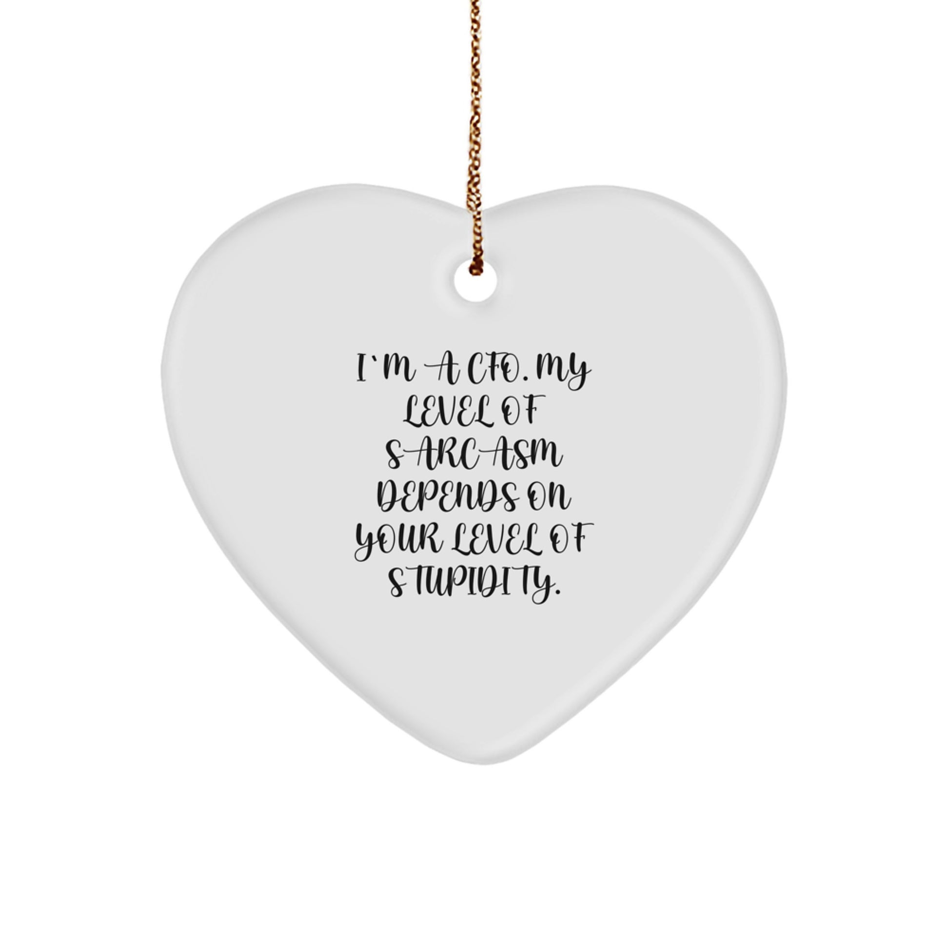 Funny CFO Heart Ornament Gifts from Men to CFOs, 'I'm a CFO, My Level of Sarcasm Depends on Your Level of Stupidity', Christmas Unique Gifts - Image 1