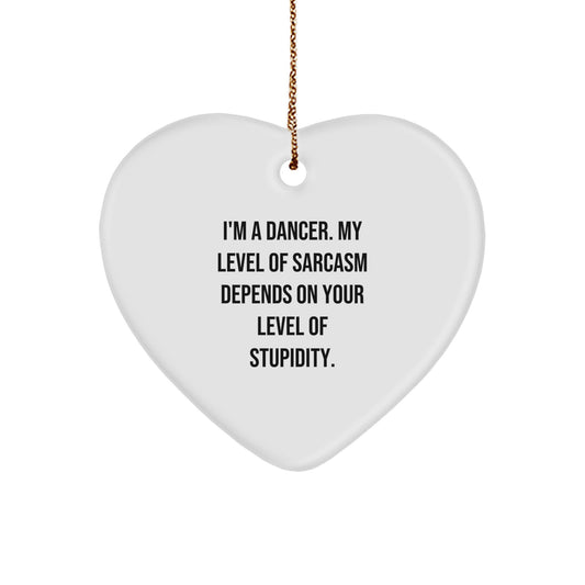 Funny Dancer Gifts from Friends for Christmas - Heart Ornament with Quote, 'I'm a Dancer, My Level of Sarcasm Depends on Your Level of Stupidity.' - Image 1