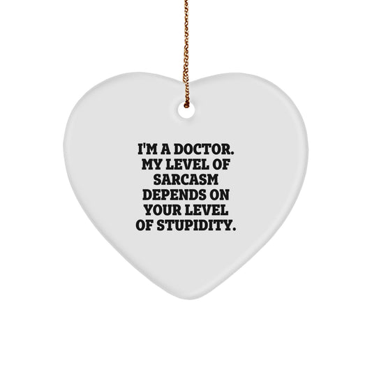 Funny Doctor Gifts, Heart Ornament with Sarcasm Quote, Gifts from Friends for Doctor, Christmas Unique Gifts for Men - Image 1