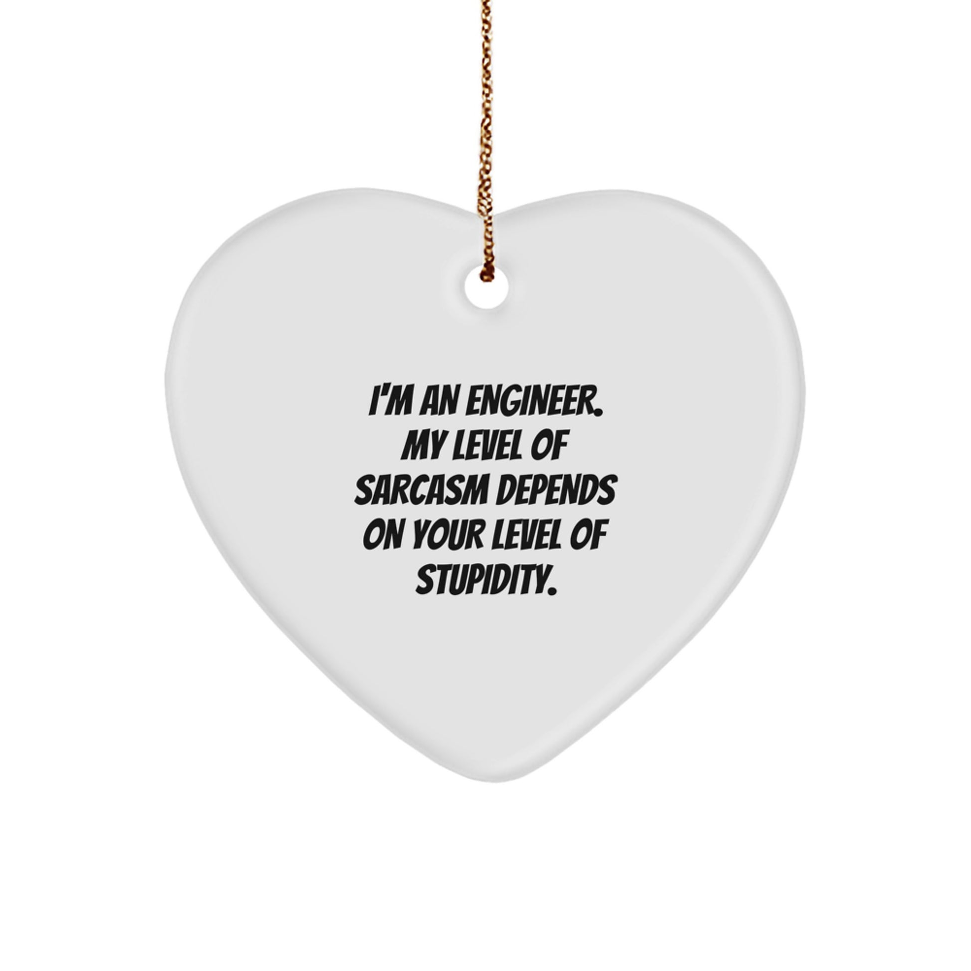 Engineer Gifts for Christmas, Funny Heart Ornament with 'I'm An Engineer. My Level Of Sarcasm Depends On Your Level Of Stupidity.' Quote, Gifts from Friends for Engineers - Image 1