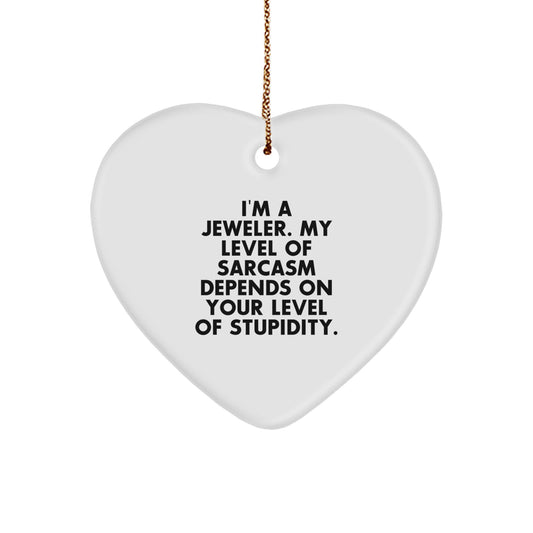 Funny Jeweler Gifts from Friends, 'I'm A Jeweler. My Level Of Sarcasm Depends On Your Level Of Stupidity.' Heart Ornament for Christmas - Image 1