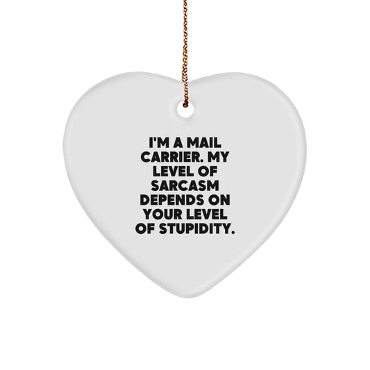 Funny Mail Carrier Gifts - 'I'm A Mail Carrier. My Level Of Sarcasm Depends On Your Level Of Stupidity.' Heart Ornament, Gifts from Men to Mail Carrier, Christmas Unique Gifts - Image 1
